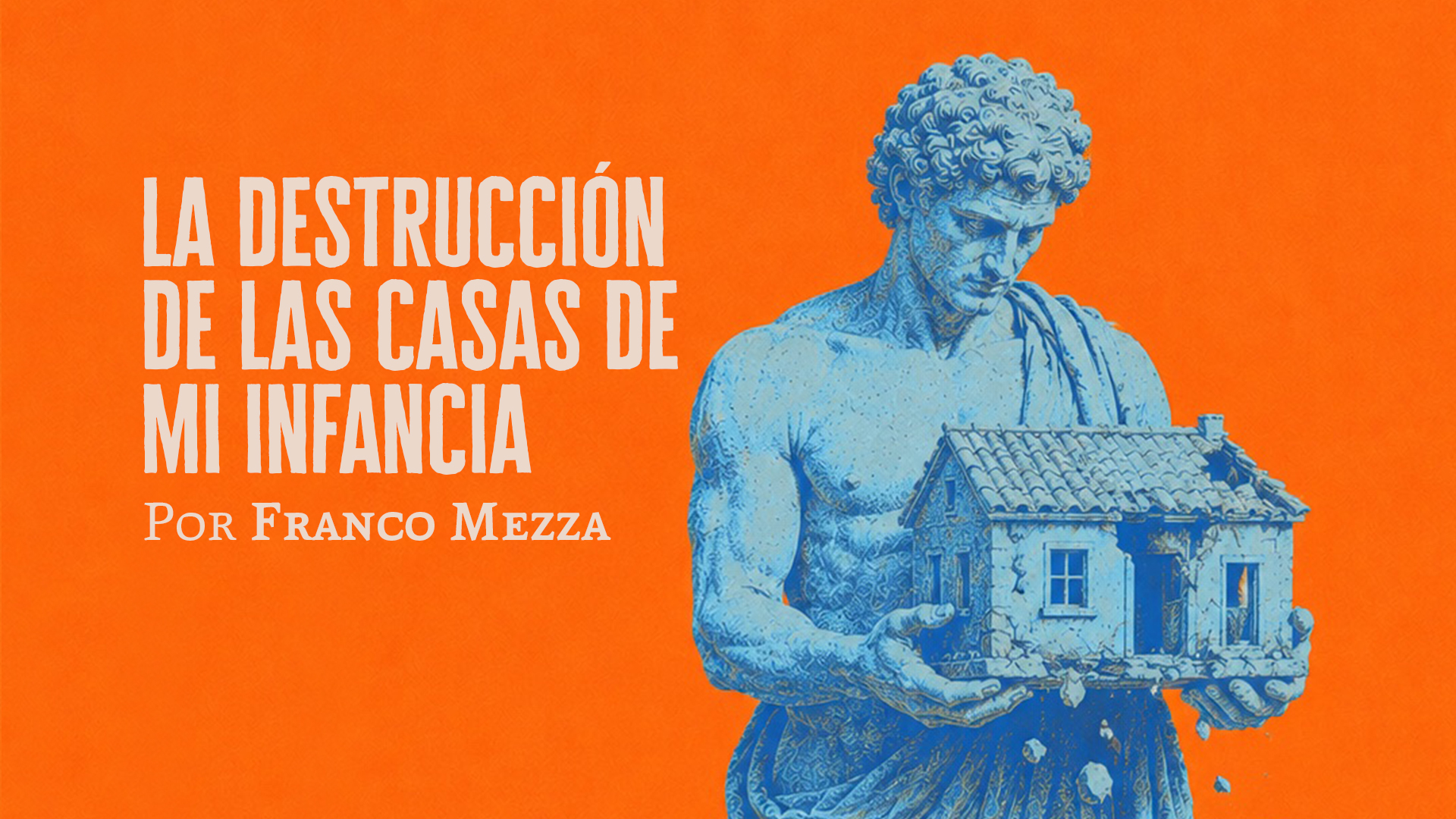 La destrucción de las casas de mi infancia