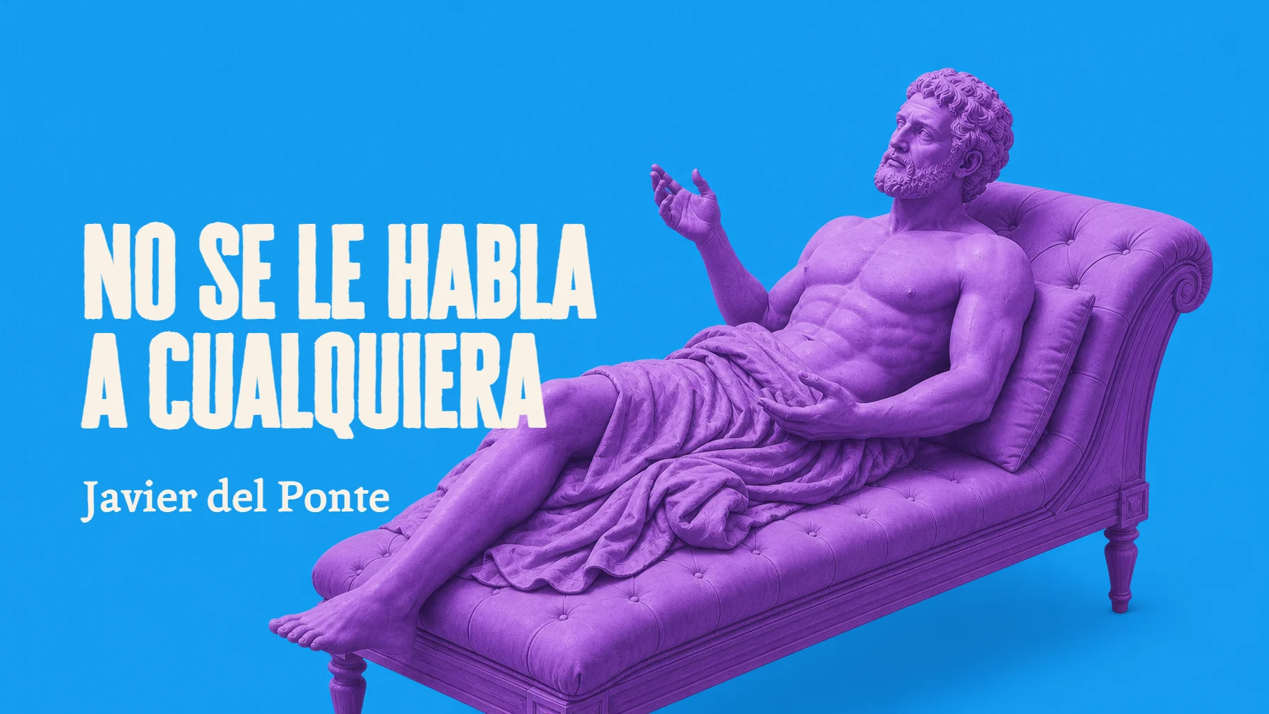 No se le habla a cualquiera
